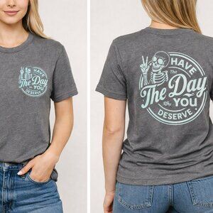 Have The Day You Deserve | Canva Bella Medium | Graphic T-Shirt